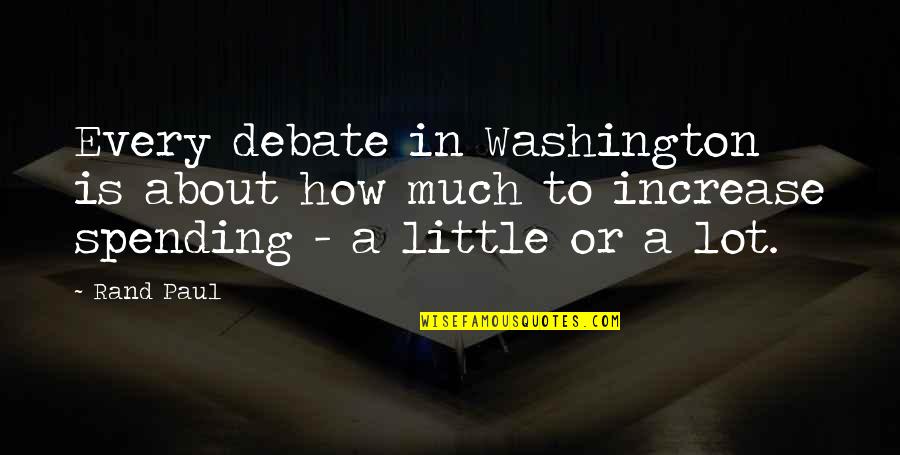 Funny Quartermaster Quotes By Rand Paul: Every debate in Washington is about how much