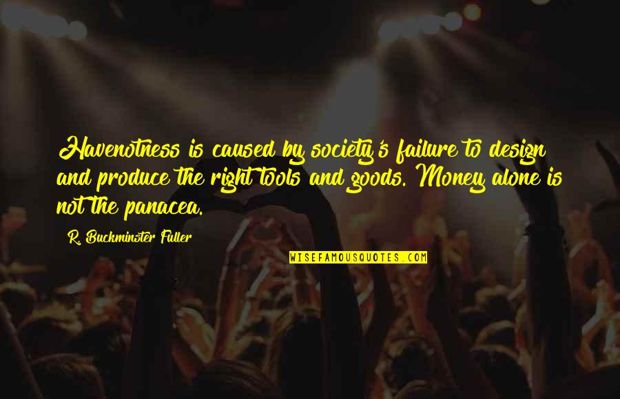 Funny Quavo Quotes By R. Buckminster Fuller: Havenotness is caused by society's failure to design Funny Quavo Quotes By R. Buckminster Fuller: Havenotness is caused by society's failure to design