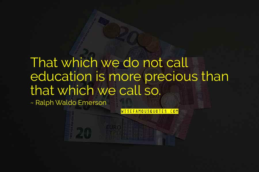 Funny Questionable Quotes By Ralph Waldo Emerson: That which we do not call education is