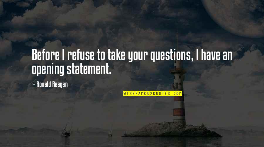 Funny Questions Quotes By Ronald Reagan: Before I refuse to take your questions, I