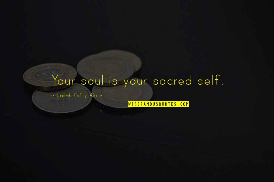 Funny Quick Witted Quotes By Lailah Gifty Akita: Your soul is your sacred self.