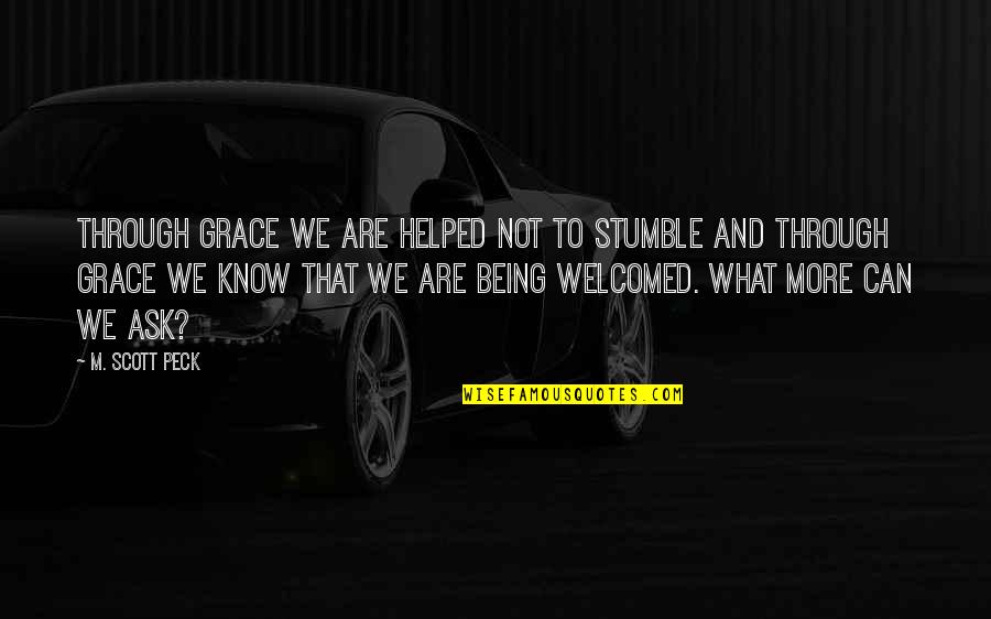 Funny Quick Witted Quotes By M. Scott Peck: Through grace we are helped not to stumble
