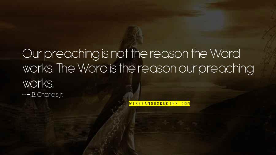 Funny Quicksilver Quotes By H.B. Charles Jr.: Our preaching is not the reason the Word