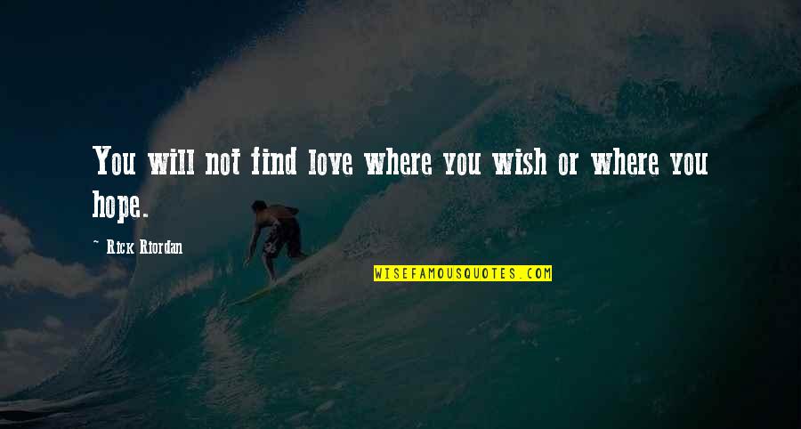 Funny Quiet Quotes By Rick Riordan: You will not find love where you wish