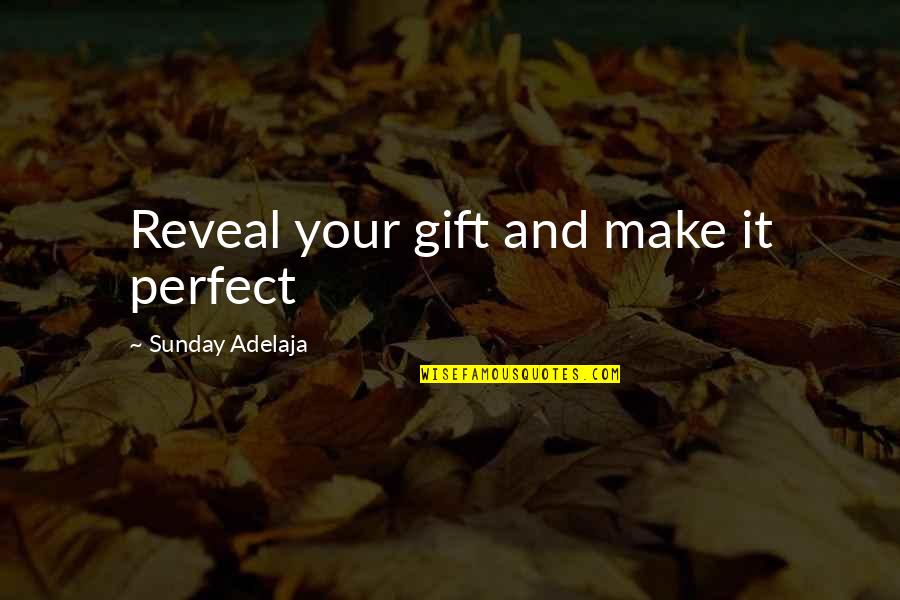 Funny Quiet Quotes By Sunday Adelaja: Reveal your gift and make it perfect