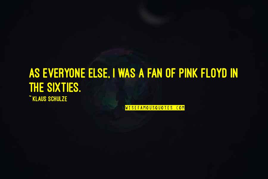 Funny Quietness Quotes By Klaus Schulze: As everyone else, I was a fan of Funny Quietness Quotes By Klaus Schulze: As everyone else, I was a fan of