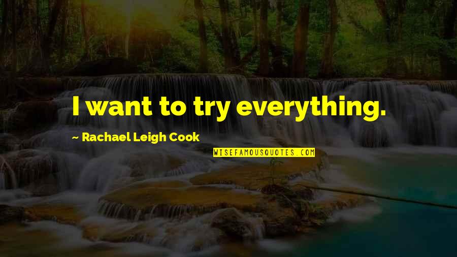 Funny Quietness Quotes By Rachael Leigh Cook: I want to try everything. Funny Quietness Quotes By Rachael Leigh Cook: I want to try everything.