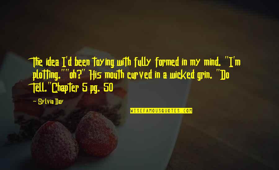Funny Quilters Quotes By Sylvia Day: The idea I'd been toying with fully formed Funny Quilters Quotes By Sylvia Day: The idea I'd been toying with fully formed