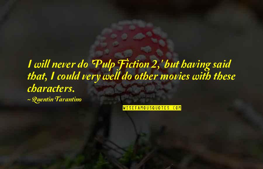 Funny Quips Quotes By Quentin Tarantino: I will never do 'Pulp Fiction 2,' but