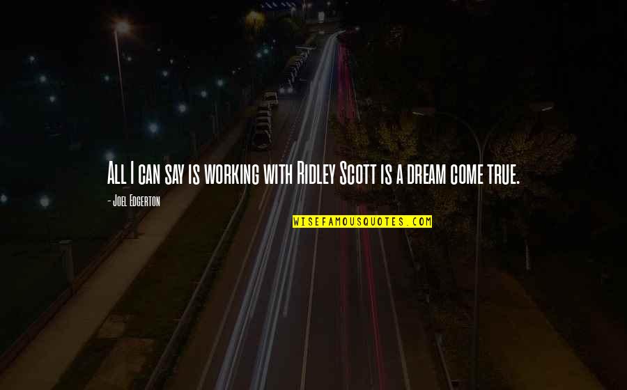 Funny Quitting Quotes By Joel Edgerton: All I can say is working with Ridley Funny Quitting Quotes By Joel Edgerton: All I can say is working with Ridley