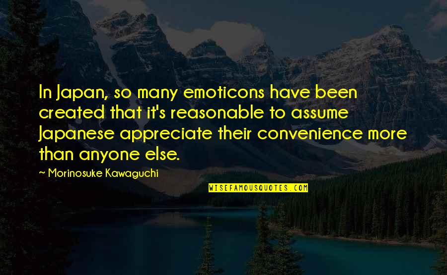 Funny Quizzical Quotes By Morinosuke Kawaguchi: In Japan, so many emoticons have been created