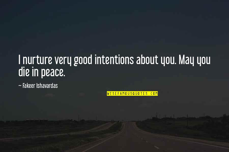 Funny Quotes And Quotes By Fakeer Ishavardas: I nurture very good intentions about you. May