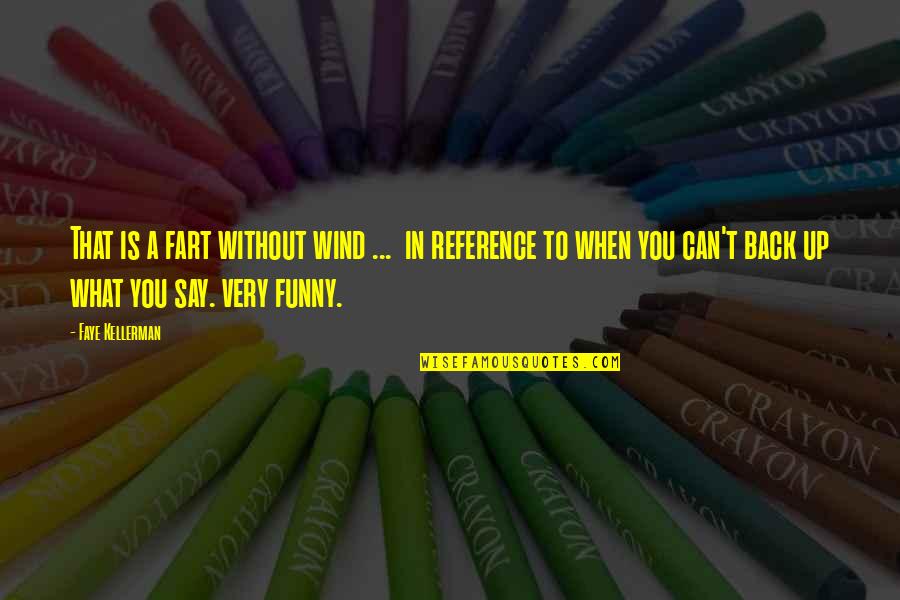 Funny Quotes By Faye Kellerman: That is a fart without wind ... in