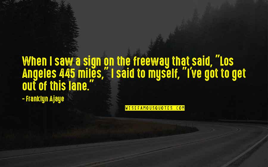 Funny Quotes By Franklyn Ajaye: When I saw a sign on the freeway