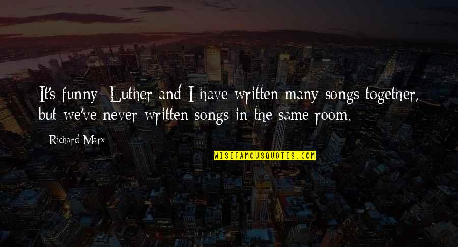 Funny Quotes By Richard Marx: It's funny; Luther and I have written many