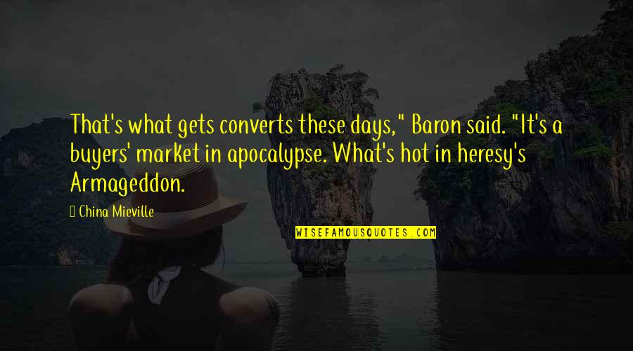 Funny Quotes Quotes By China Mieville: That's what gets converts these days," Baron said.