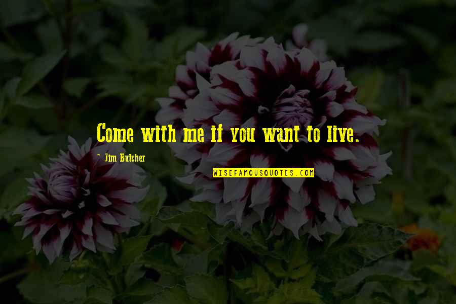 Funny Quotes Quotes By Jim Butcher: Come with me if you want to live.