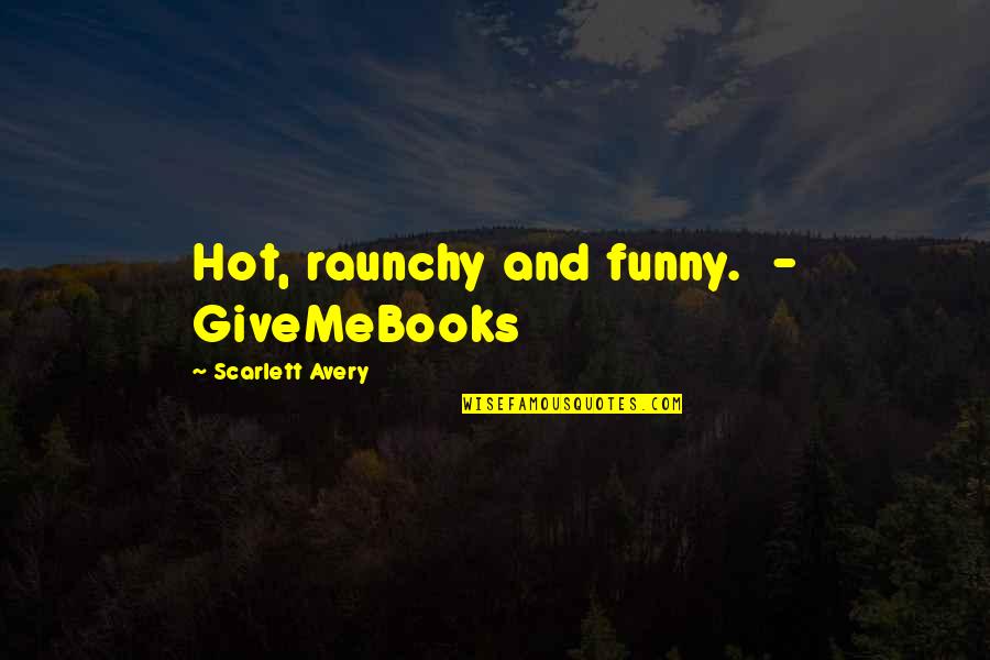 Funny Quotes Quotes By Scarlett Avery: Hot, raunchy and funny. - GiveMeBooks