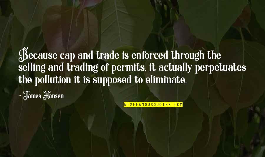 Funny Quoting On Facebook Quotes By James Hansen: Because cap and trade is enforced through the