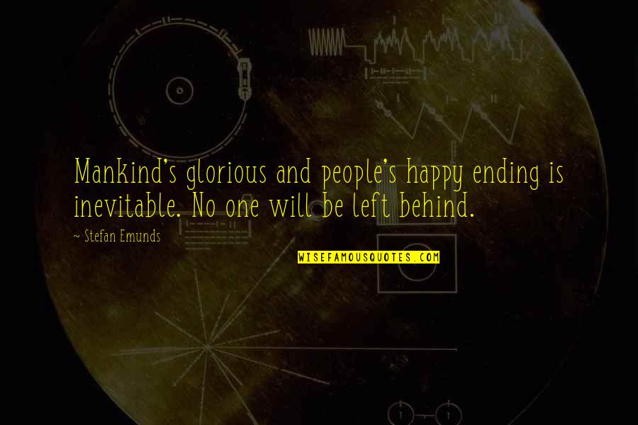 Funny Quoting Quotes By Stefan Emunds: Mankind's glorious and people's happy ending is inevitable.