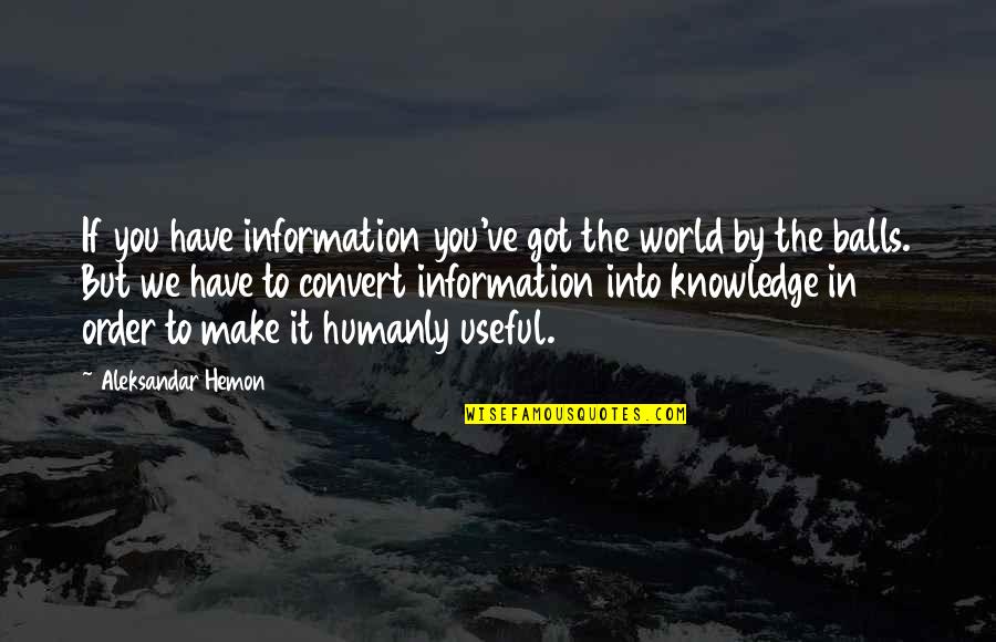 Funny Qurbani Quotes By Aleksandar Hemon: If you have information you've got the world