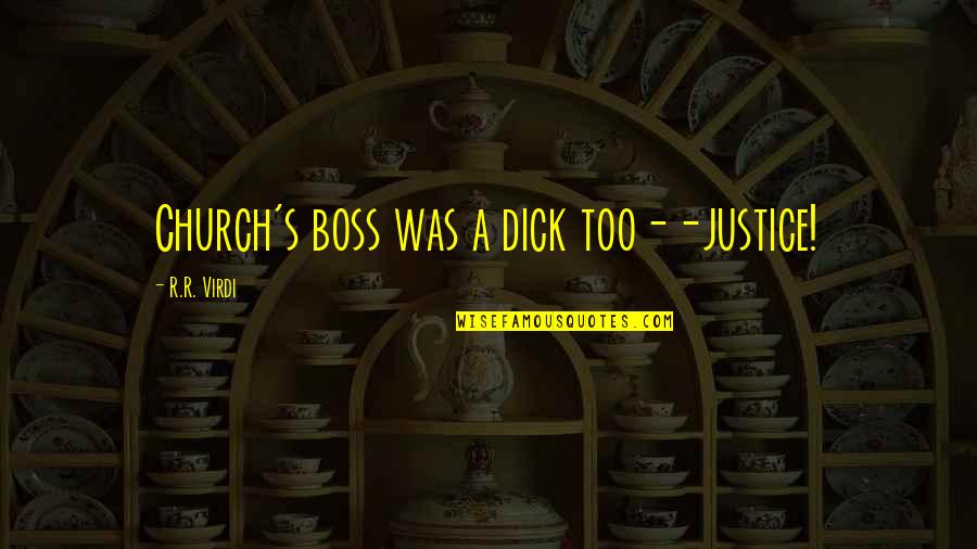 Funny R&b Quotes By R.R. Virdi: Church's boss was a dick too--justice!