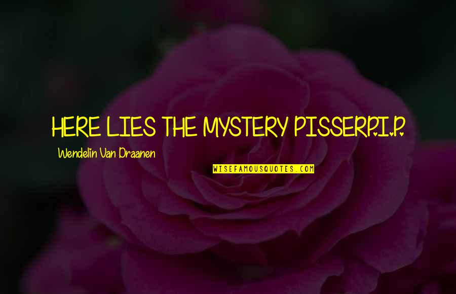 Funny R&b Quotes By Wendelin Van Draanen: HERE LIES THE MYSTERY PISSERP.I.P.