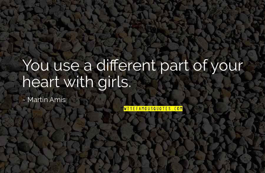 Funny R18 Quotes By Martin Amis: You use a different part of your heart
