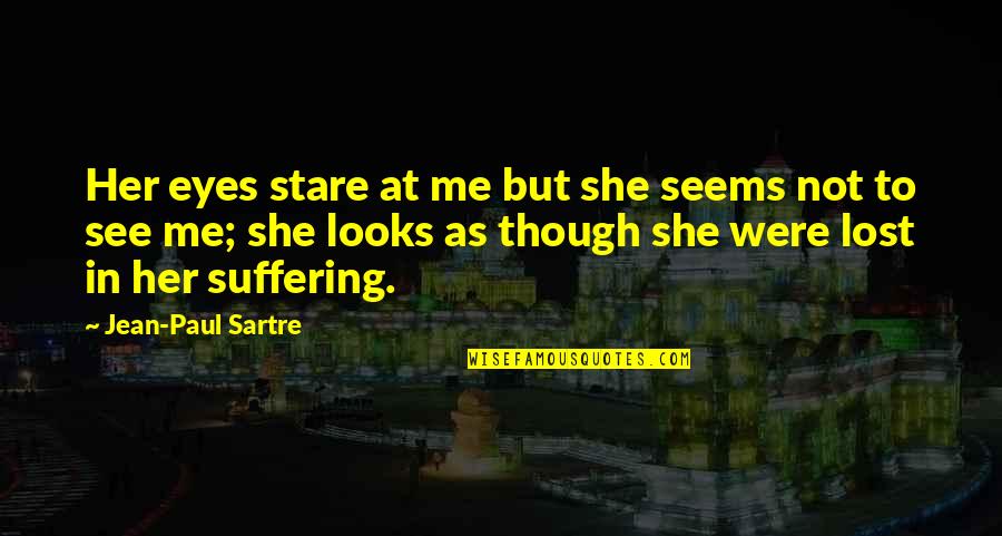 Funny R5 Quotes By Jean-Paul Sartre: Her eyes stare at me but she seems