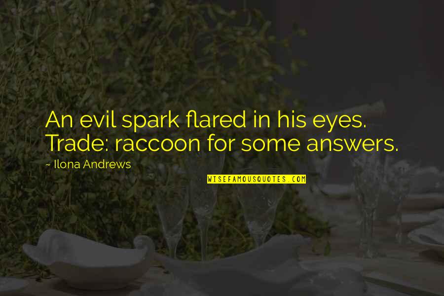 Funny Raccoon Quotes By Ilona Andrews: An evil spark flared in his eyes. Trade: