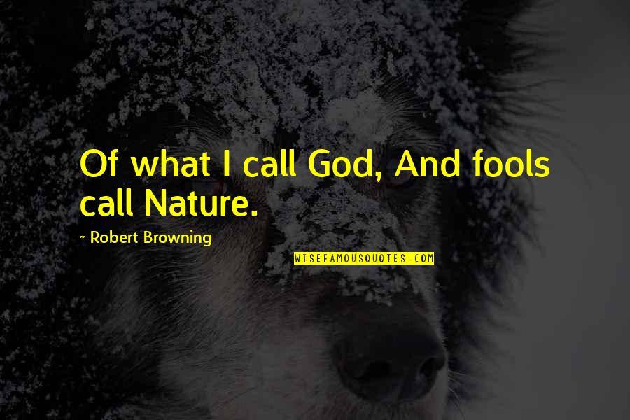 Funny Race Day Quotes By Robert Browning: Of what I call God, And fools call