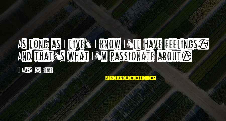 Funny Radiohead Quotes By Mary J. Blige: As long as I live, I know I'll