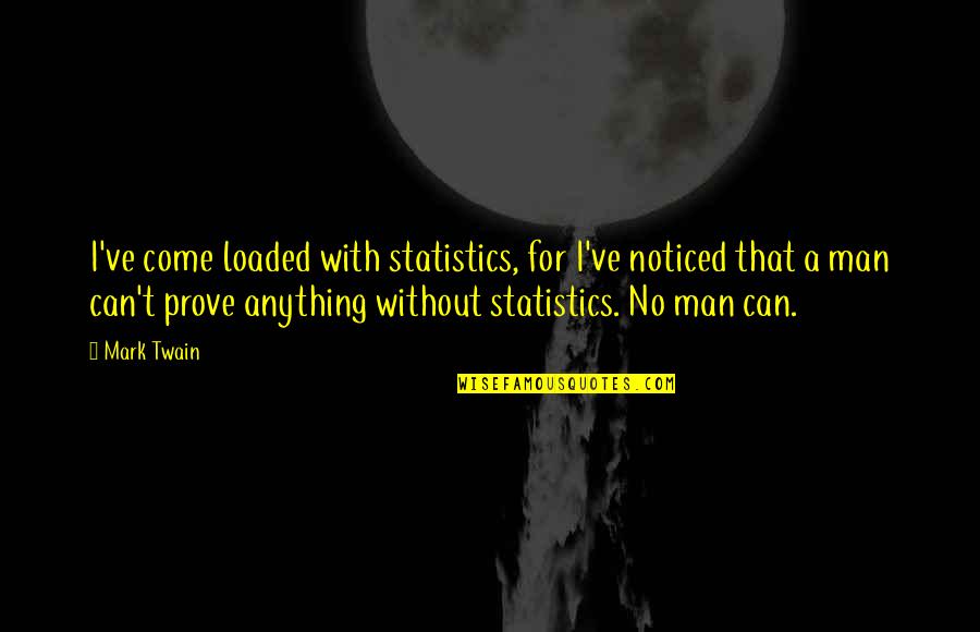 Funny Rafiki Quotes By Mark Twain: I've come loaded with statistics, for I've noticed Funny Rafiki Quotes By Mark Twain: I've come loaded with statistics, for I've noticed