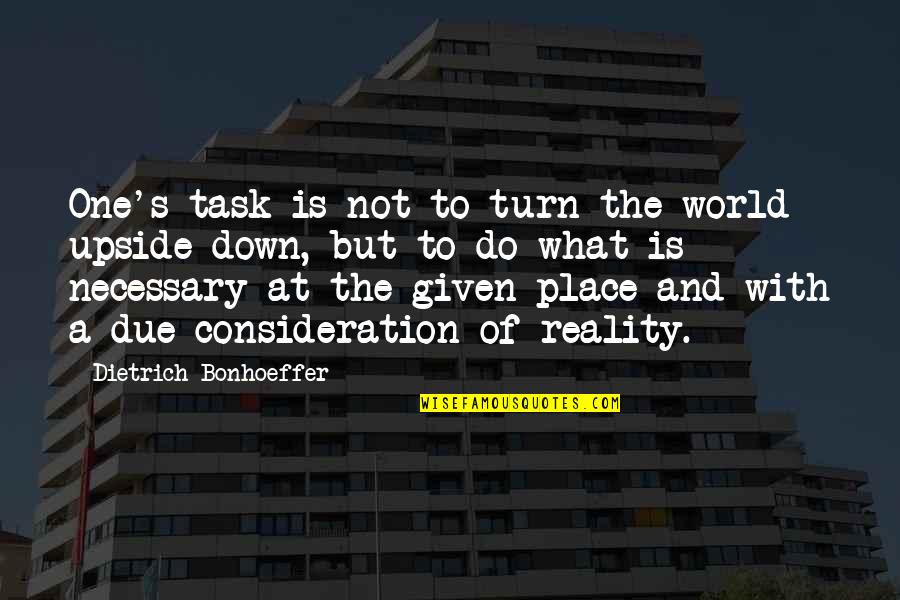 Funny Rahul Gandhi Quotes By Dietrich Bonhoeffer: One's task is not to turn the world