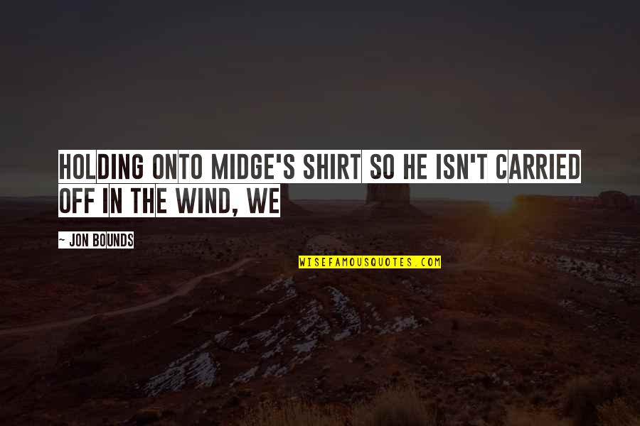 Funny Raider Quotes By Jon Bounds: Holding onto Midge's shirt so he isn't carried