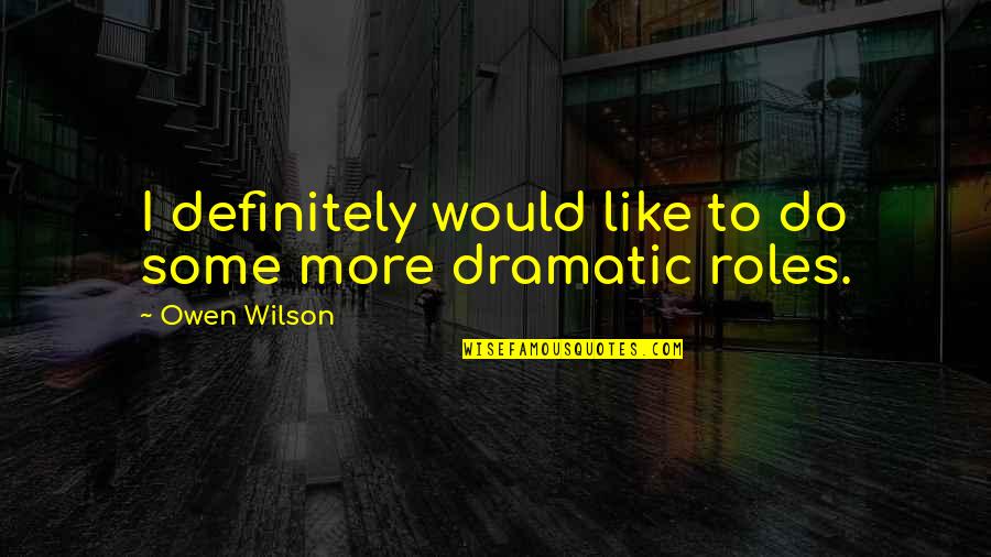 Funny Rain Sms Quotes By Owen Wilson: I definitely would like to do some more Funny Rain Sms Quotes By Owen Wilson: I definitely would like to do some more