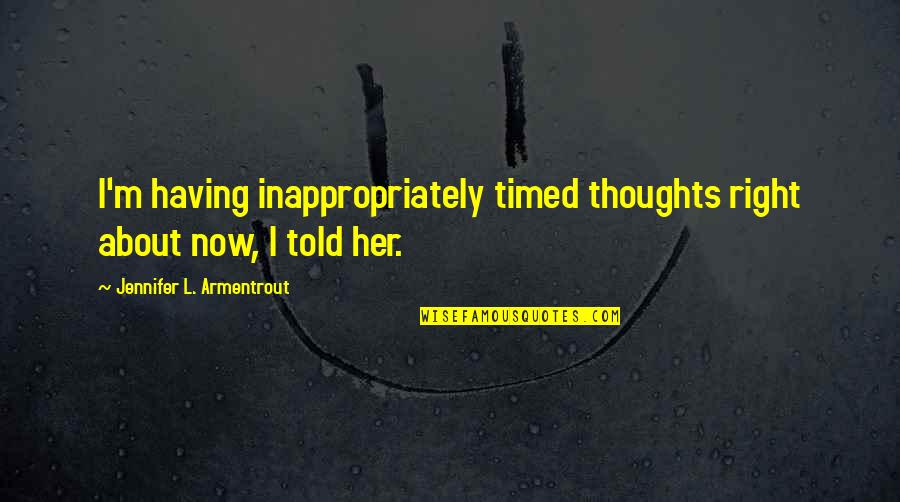 Funny Rainstorm Quotes By Jennifer L. Armentrout: I'm having inappropriately timed thoughts right about now,