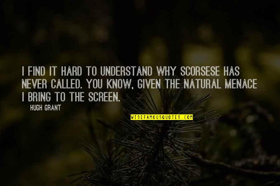 Funny Rainy Night Quotes By Hugh Grant: I find it hard to understand why Scorsese