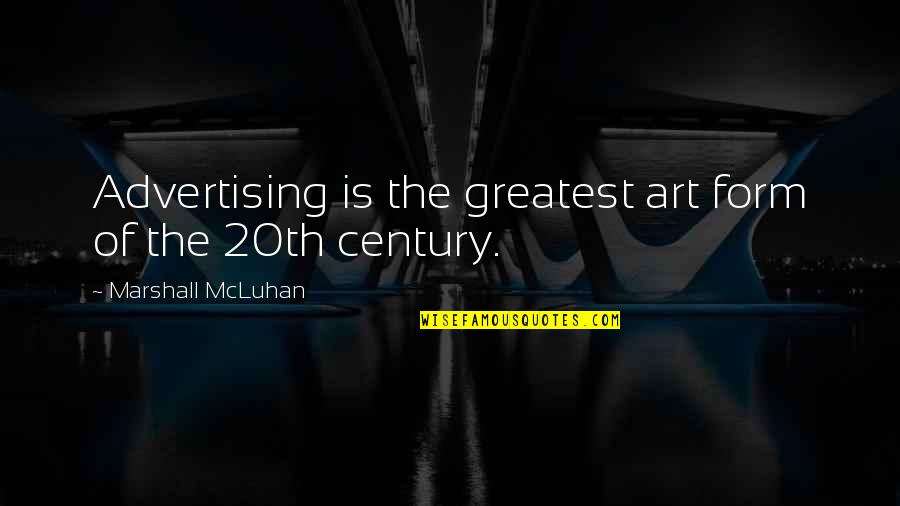 Funny Raisin Quotes By Marshall McLuhan: Advertising is the greatest art form of the