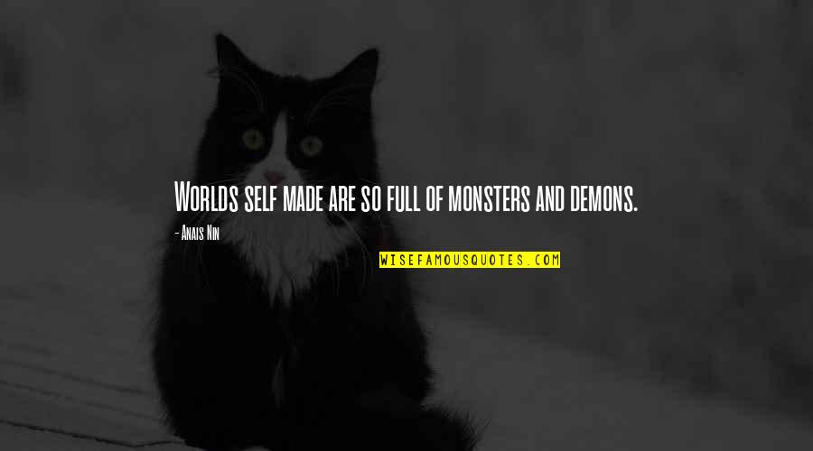 Funny Ramadan Quotes By Anais Nin: Worlds self made are so full of monsters