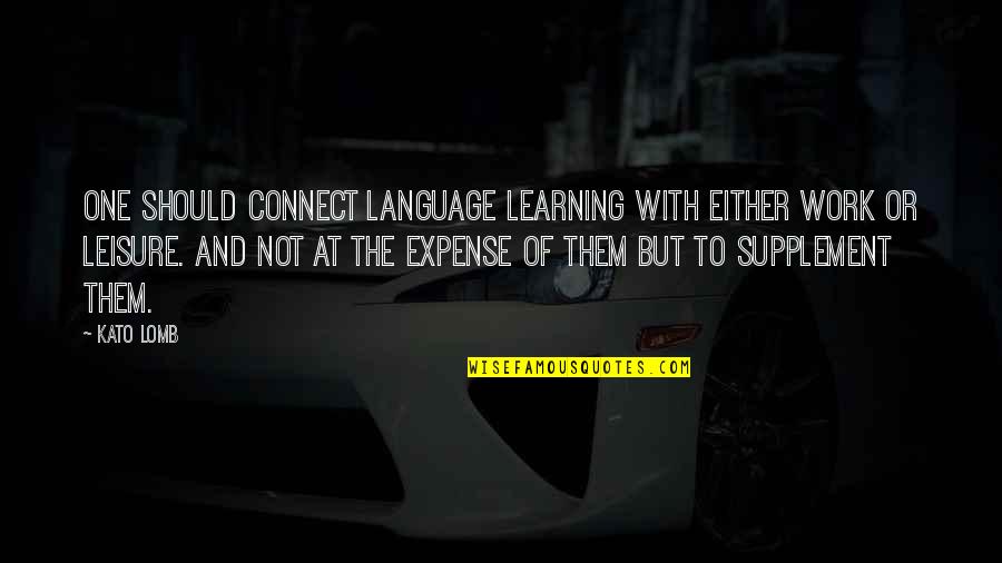 Funny Randomness Quotes By Kato Lomb: One should connect language learning with either work