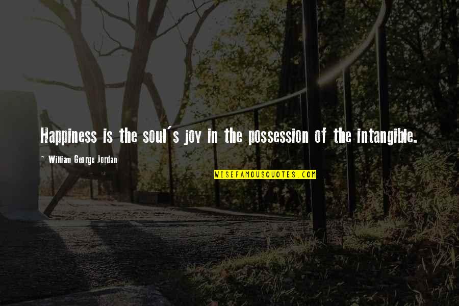 Funny Randoms Quotes By William George Jordan: Happiness is the soul's joy in the possession