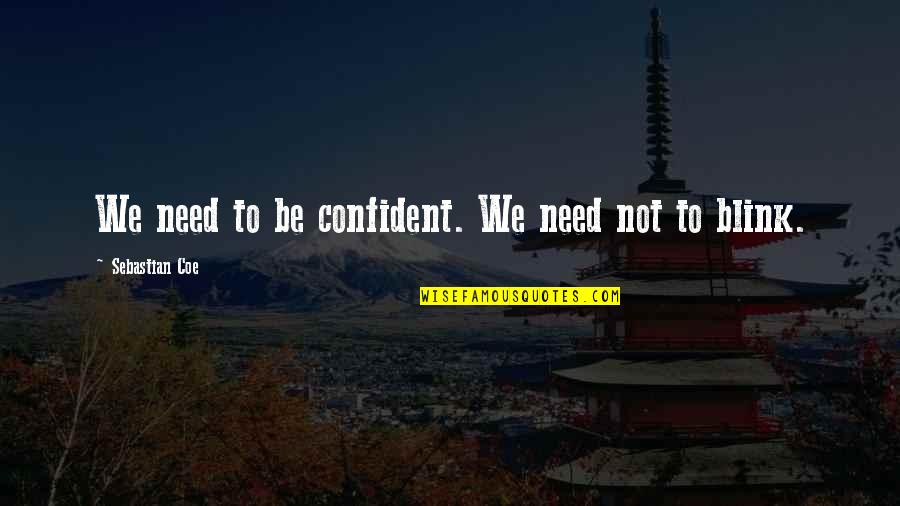Funny Ransom Quotes By Sebastian Coe: We need to be confident. We need not Funny Ransom Quotes By Sebastian Coe: We need to be confident. We need not