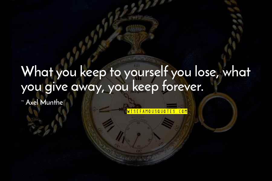 Funny Rap Quotes By Axel Munthe: What you keep to yourself you lose, what
