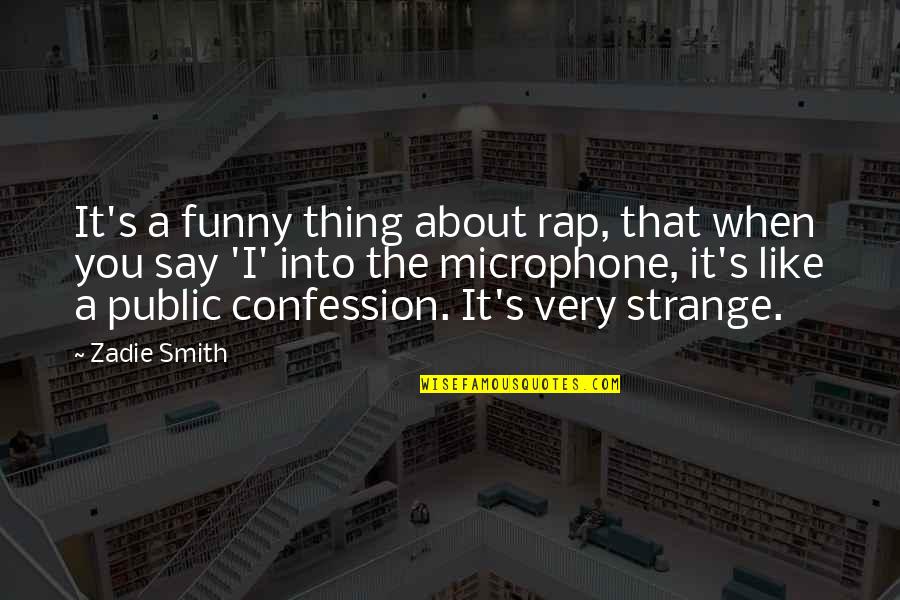 Funny Rap Quotes By Zadie Smith: It's a funny thing about rap, that when Funny Rap Quotes By Zadie Smith: It's a funny thing about rap, that when