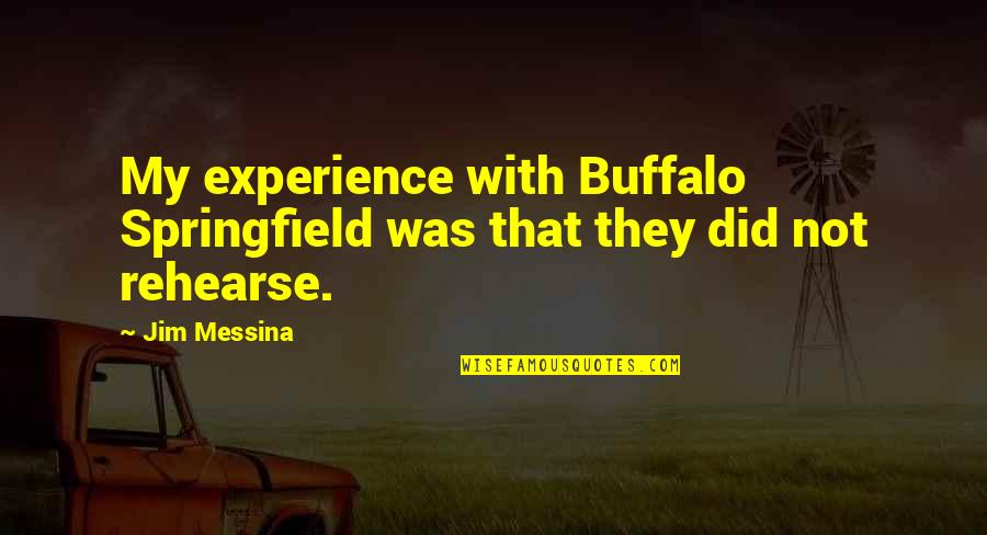 Funny Rapport Quotes By Jim Messina: My experience with Buffalo Springfield was that they