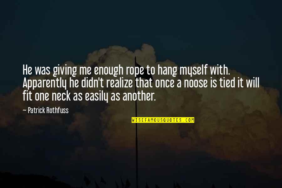 Funny Rapport Quotes By Patrick Rothfuss: He was giving me enough rope to hang Funny Rapport Quotes By Patrick Rothfuss: He was giving me enough rope to hang