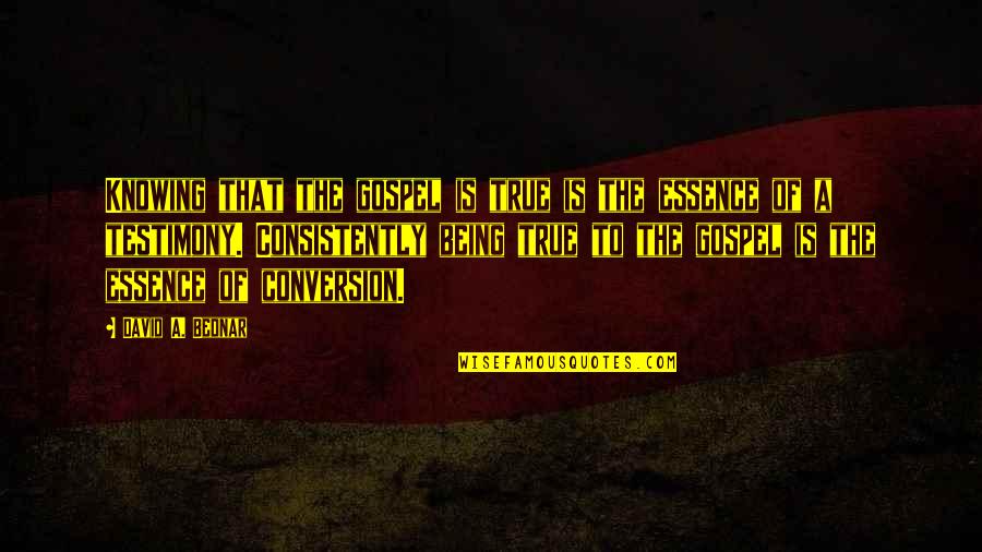 Funny Reaction Quotes By David A. Bednar: Knowing that the gospel is true is the Funny Reaction Quotes By David A. Bednar: Knowing that the gospel is true is the