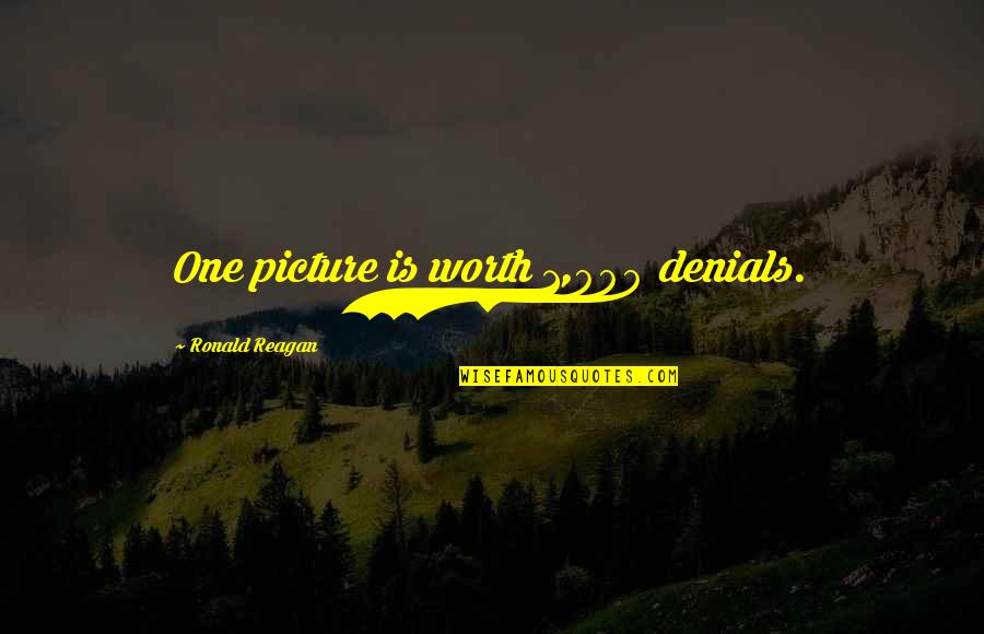 Funny Reagan Quotes By Ronald Reagan: One picture is worth 1,000 denials. Funny Reagan Quotes By Ronald Reagan: One picture is worth 1,000 denials.