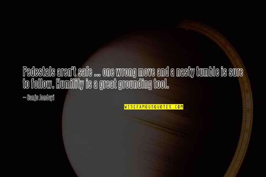 Funny Real Ale Quotes By Sanjo Jendayi: Pedestals aren't safe ... one wrong move and Funny Real Ale Quotes By Sanjo Jendayi: Pedestals aren't safe ... one wrong move and